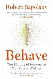 Behave, The Biology of Humans at Our Best and Worst