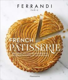 French Patisserie , Master Recipes and Techniques from the Ferrandi School of Culinary Arts