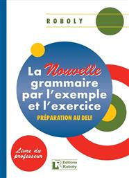 La Nouvelle Grammaire par l' Exemple et l' Exercice Professeur