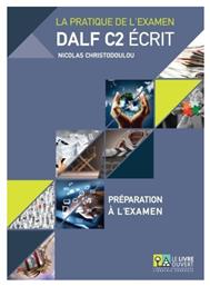 La pratique de l’examen Dalf C2 écrit: Préparation à l'examen, Annales 2005 - 2013, Préparation à l'examen, Livret de corriges