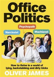 Office Politics, How to Thrive in a World of Lying, Backstabbing and Dirty Tricks