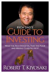 Rich Dad's Guide to Investing, What the Rich Invest in, That the Poor and the Middle Class do not!