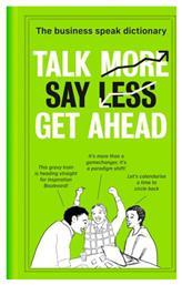 Talk More, Say Less, Get Ahead, The Business Speak Dictionary