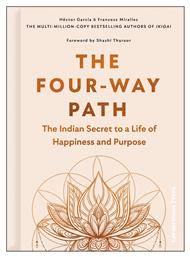 The Four-way Path: The Indian Secret To A Life Of Happiness And Purpose Francesc Miralles Cornerstone Press