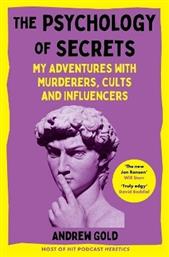 The Psychology Of Secrets My Adventures With Murderers Cults And Influencers Andrew Macmillan