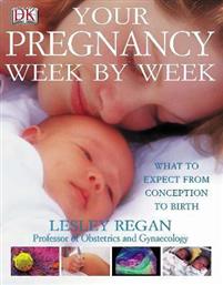 Your Pregnancy Week By Week: What To Expect From Conception To Birth Dr Lesley Regan